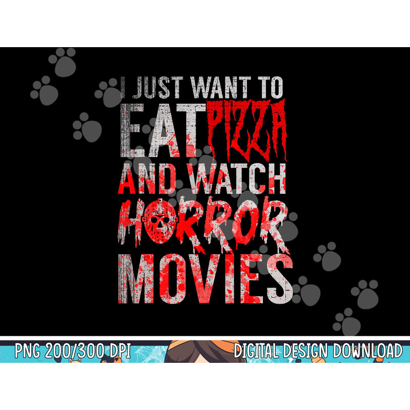 I Just Want To Eat Pizza And Watch Horror Movies Halloween png, sublimation copy.jpg