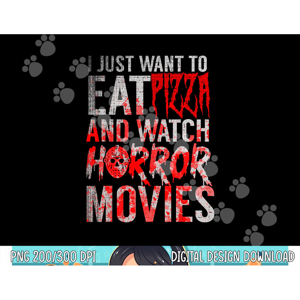 I Just Want To Eat Pizza And Watch Horror Movies Halloween png, sublimation copy.jpg