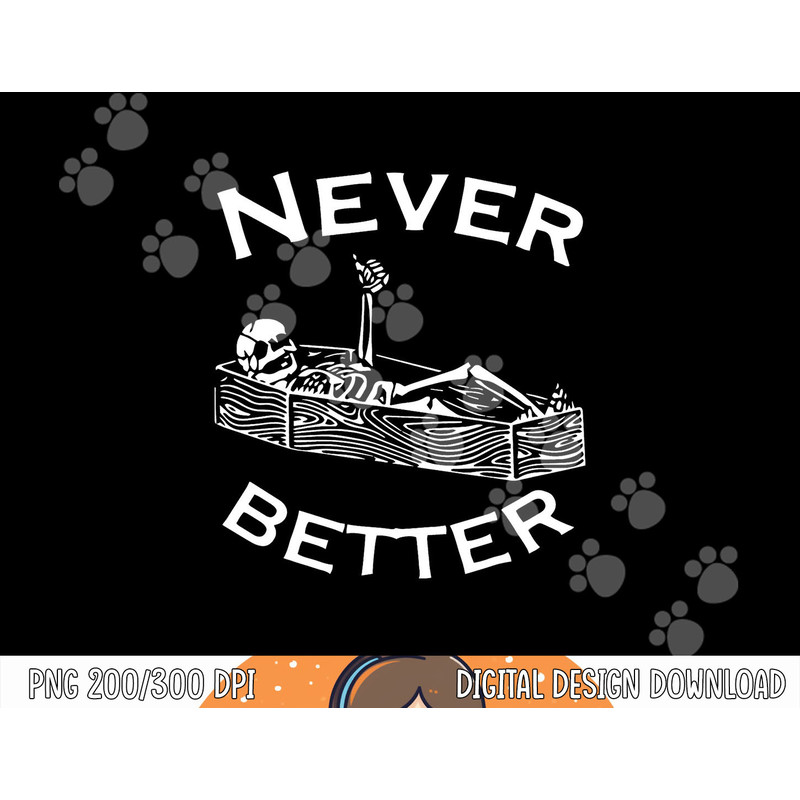 Never Better Skeleton Lazy Halloween Costume Funny Skull png, sublimation copy.jpg
