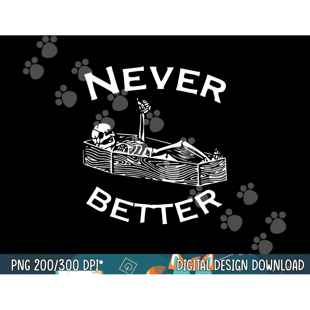 Never Better Skeleton Lazy Halloween Costume Funny Skull png, sublimation copy.jpg
