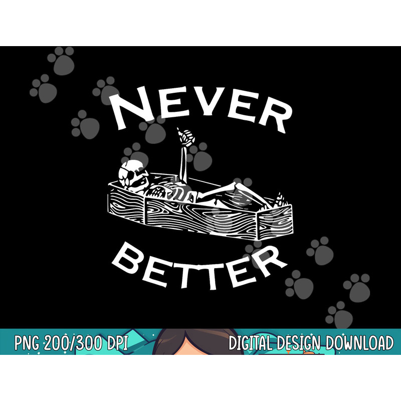 Never Better Skeleton Lazy Halloween Costume Funny Skull png, sublimation copy.jpg