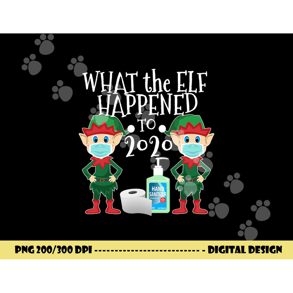 Funny Christmas 2020 Elf - What the Elf Happened to 2020 png, sublimation copy.jpg