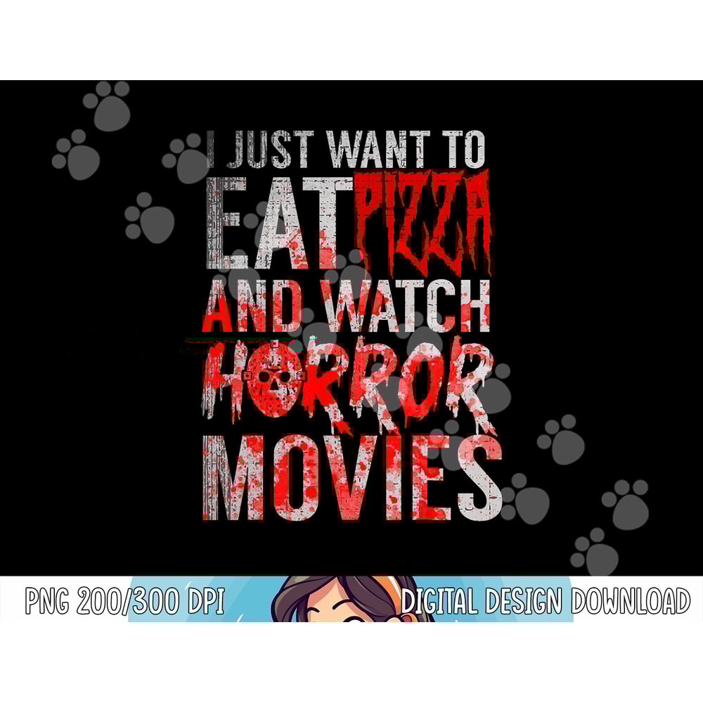 I Just Want To Eat Pizza And Watch Horror Movies Halloween png, sublimation copy.jpg