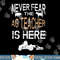 Never Fear the Ag Teacher is Here Agriculture Teacher png, sublimation copy.jpg
