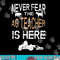 Never Fear the Ag Teacher is Here Agriculture Teacher png, sublimation copy.jpg