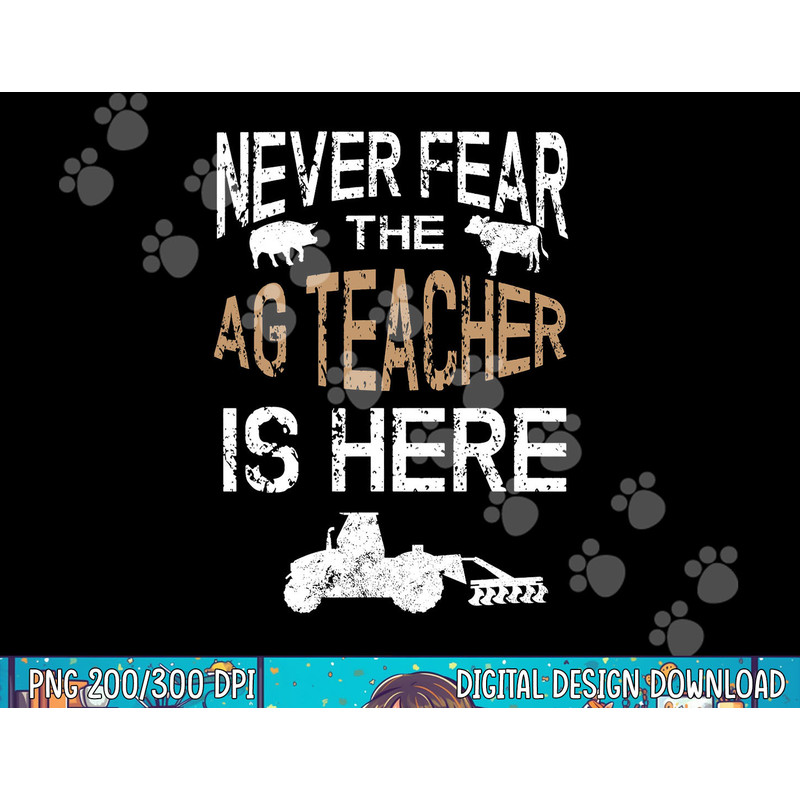 Never Fear the Ag Teacher is Here Agriculture Teacher png, sublimation copy.jpg