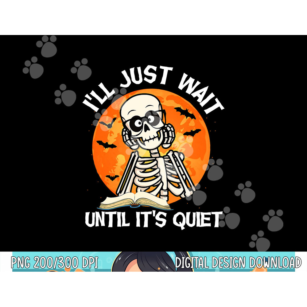 I ll Just Wait Until It s Quiet Skeleton Teacher Halloween png, sublimation copy.jpg
