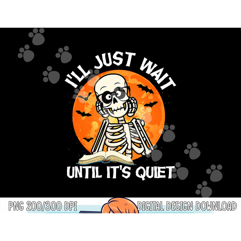 I ll Just Wait Until It s Quiet Skeleton Teacher Halloween png, sublimation copy.jpg