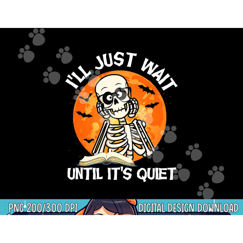 I ll Just Wait Until It s Quiet Skeleton Teacher Halloween png, sublimation copy.jpg
