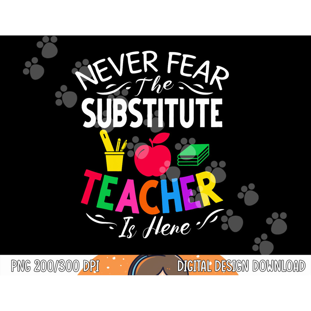 Never Fear The Substitute Teacher Is Here png, sublimation copy.jpg