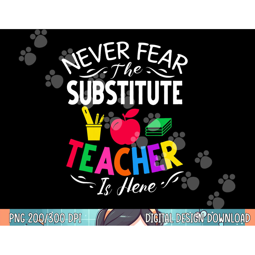 Never Fear The Substitute Teacher Is Here png, sublimation.jpg