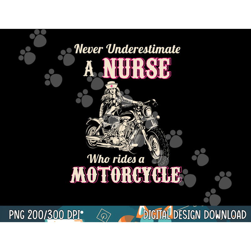 Never Underestimate A Nurse Who Rides A Motorcycle png, sublimation copy.jpg