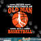Never Underestimate An Old Man With A Basketball png, sublimation copy.jpg