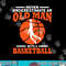 Never Underestimate An Old Man With A Basketball png, sublimation copy.jpg
