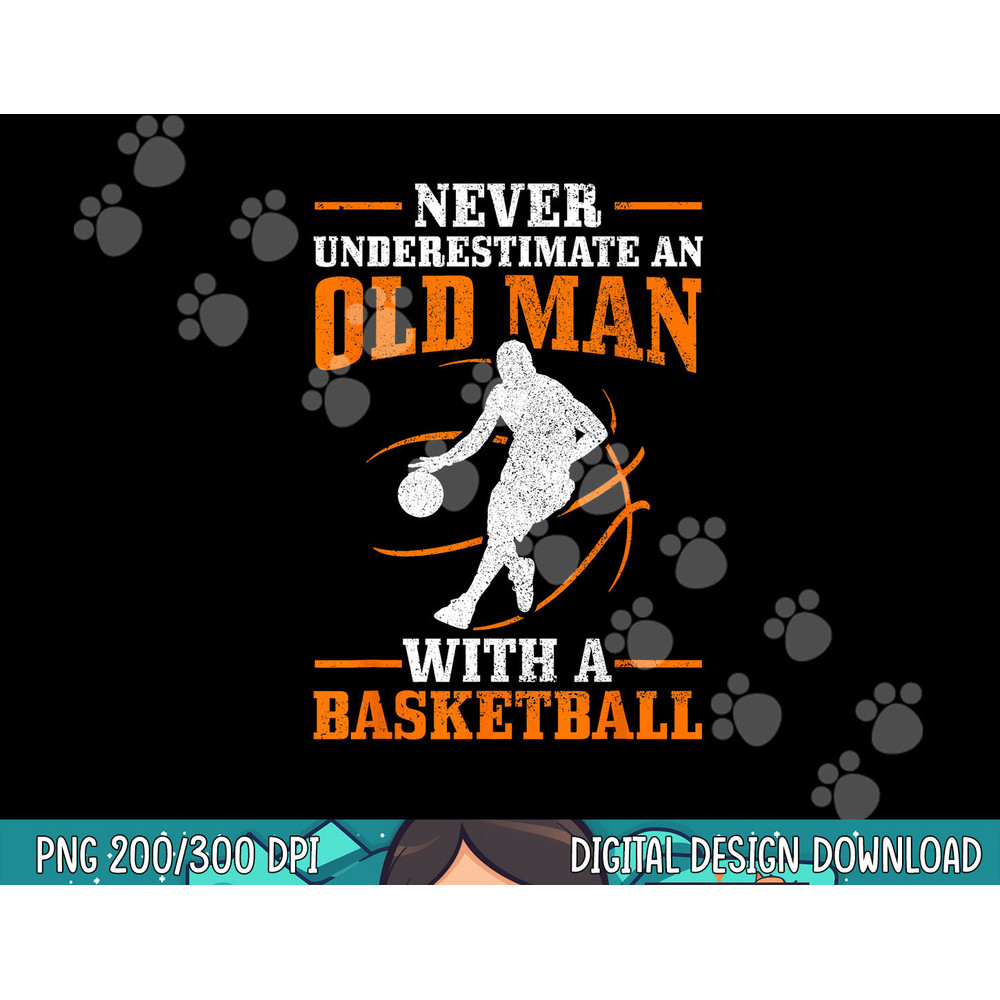 Never Underestimate An Old Man With A Basketball Funny png, sublimation copy.jpg
