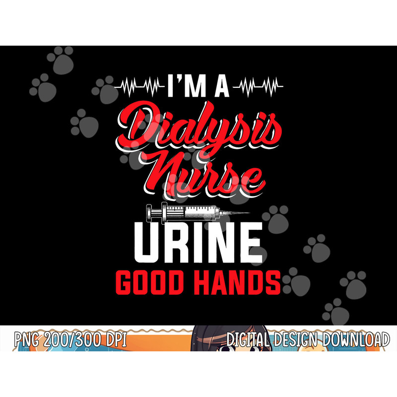 I m A Dialysis Nurse Urine Good Hands Funny Nursing png, sublimation copy.jpg