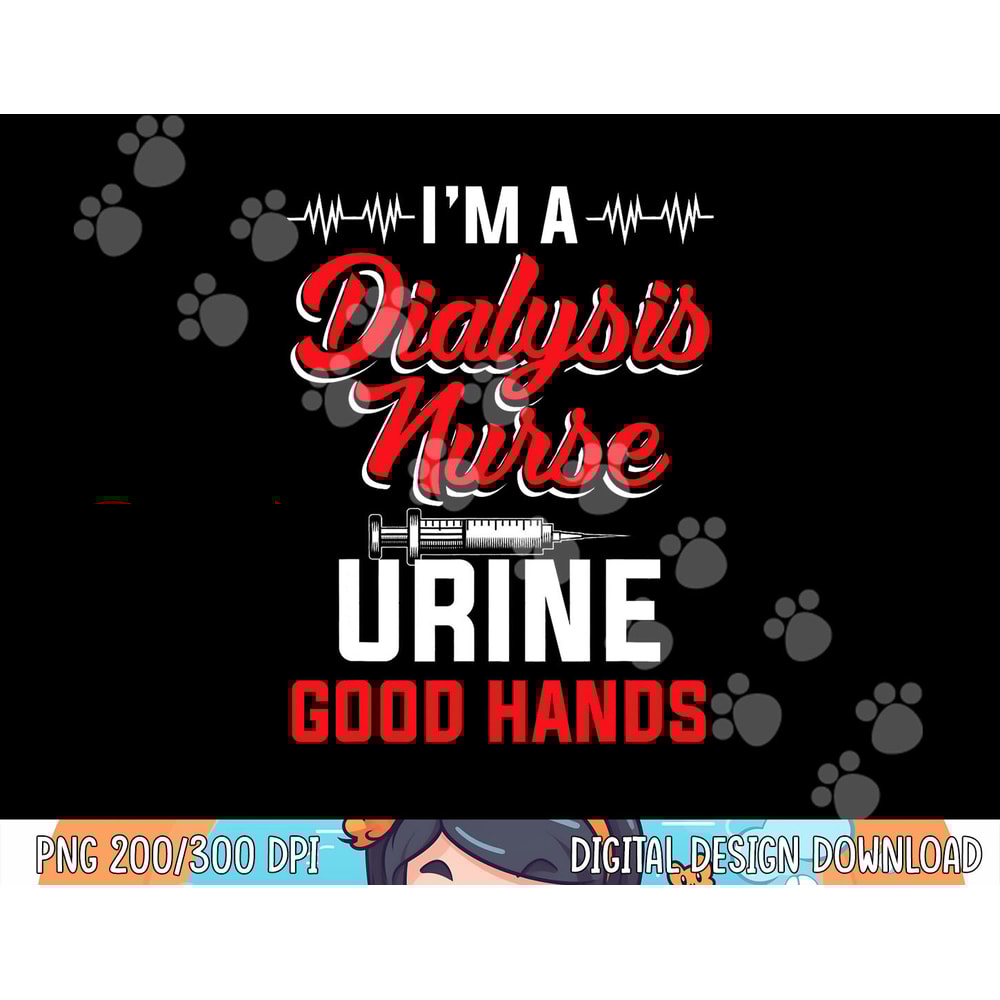 I m A Dialysis Nurse Urine Good Hands Funny Nursing png, sublimation copy.jpg