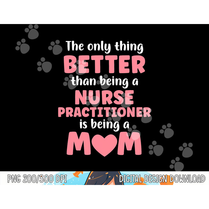I m A Mom and Nurse Practitioner Funny Motherhood Nurse png, sublimation copy.jpg