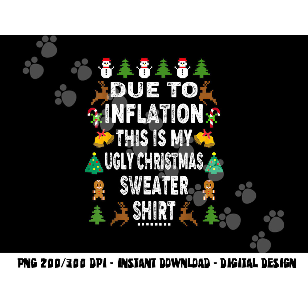 Funny Due to Inflation This is My Ugly Sweater For Christmas png, sublimation copy.jpg