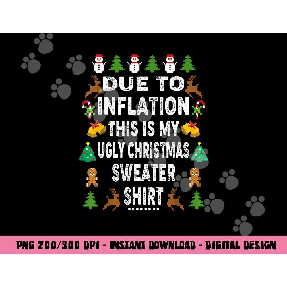 Funny Due to Inflation This is My Ugly Sweater For Christmas png, sublimation copy.jpg