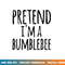 Funny Easy Lazy Halloween PRETEND I M A BUMBLEBEE Costume  png,sublimation copy.jpg