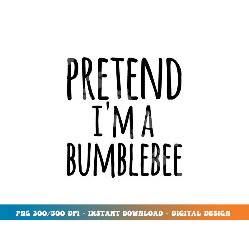 Funny Easy Lazy Halloween PRETEND I M A BUMBLEBEE Costume  png,sublimation copy.jpg