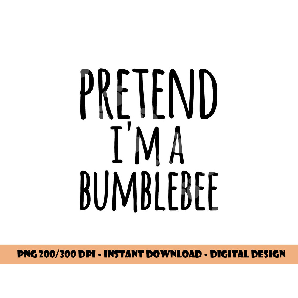 Funny Easy Lazy Halloween PRETEND I M A BUMBLEBEE Costume png,sublimation copy.jpg