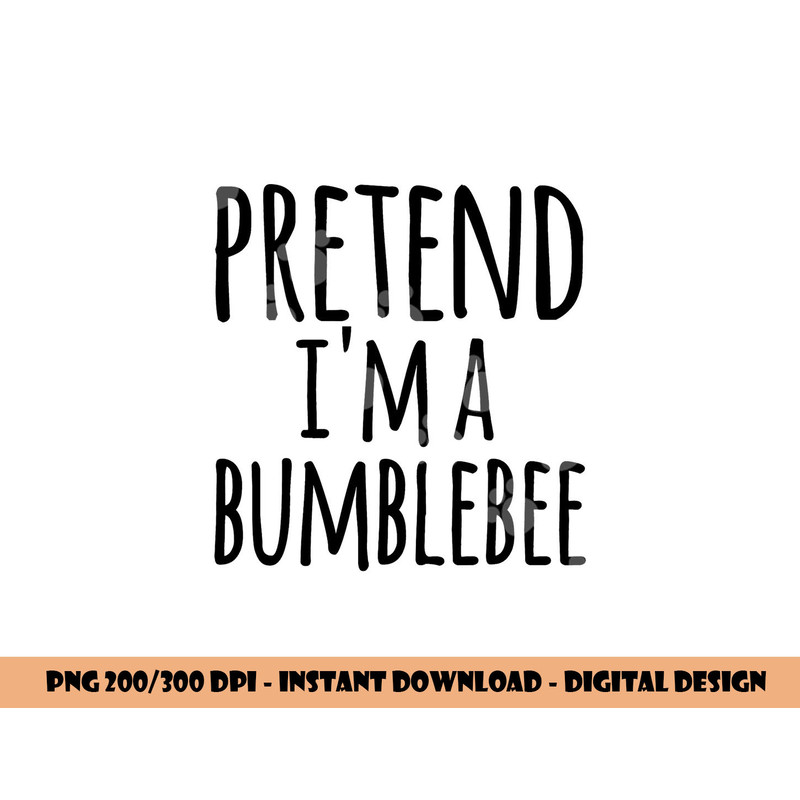 Funny Easy Lazy Halloween PRETEND I M A BUMBLEBEE Costume png,sublimation copy.jpg