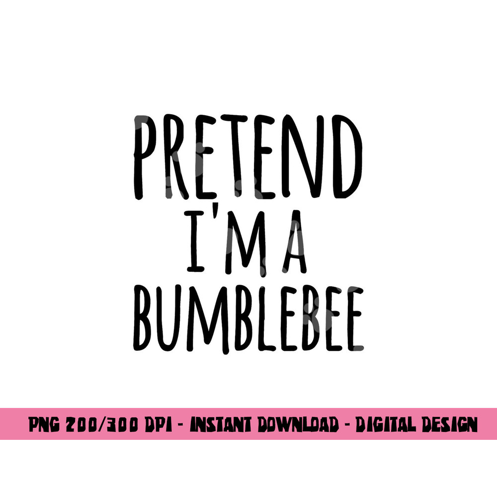 Funny Easy Lazy Halloween PRETEND I M A BUMBLEBEE Costume png,sublimation copy.jpg