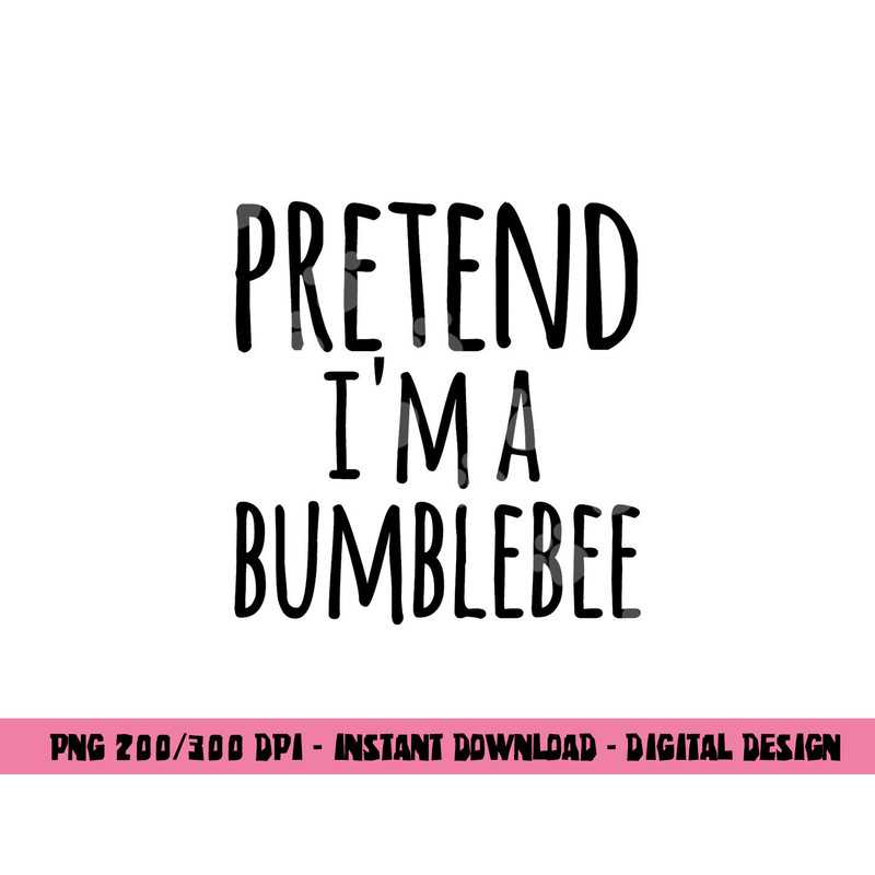 Funny Easy Lazy Halloween PRETEND I M A BUMBLEBEE Costume png,sublimation copy.jpg