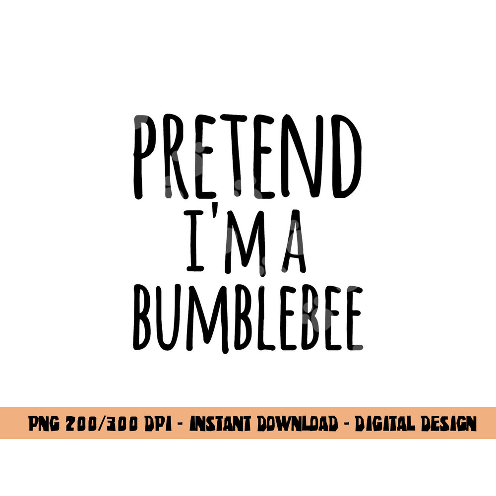Funny Easy Lazy Halloween PRETEND I M A BUMBLEBEE Costume png,sublimation copy.jpg