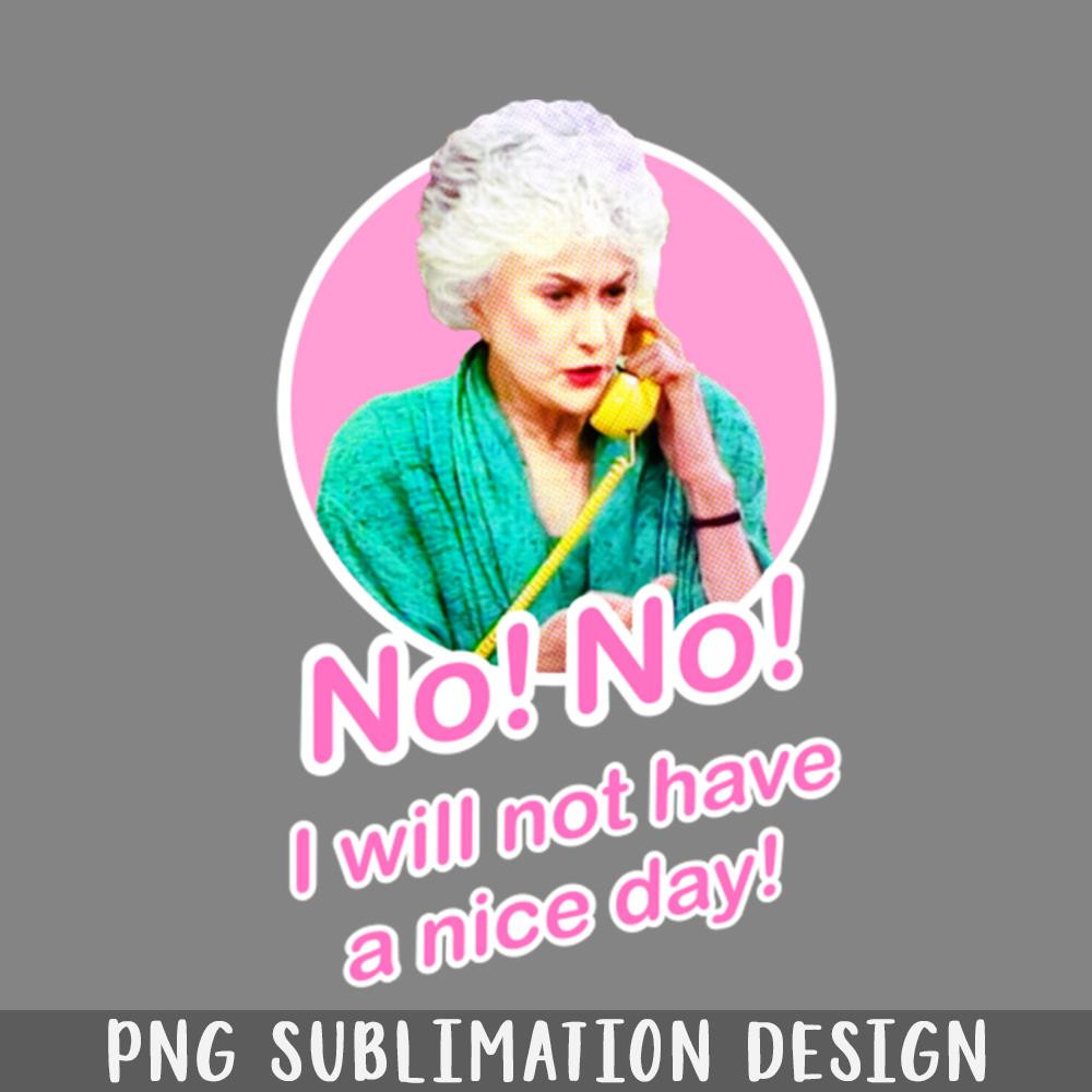QA06071750-Golden Girls Dorothy Zbornak Bea Arthur I will not have a nice day quote PNG Download.jpg
