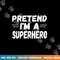 Funny Easy Lazy Halloween PRETEND I M A SUPERHERO tee  png,sublimation copy.jpg