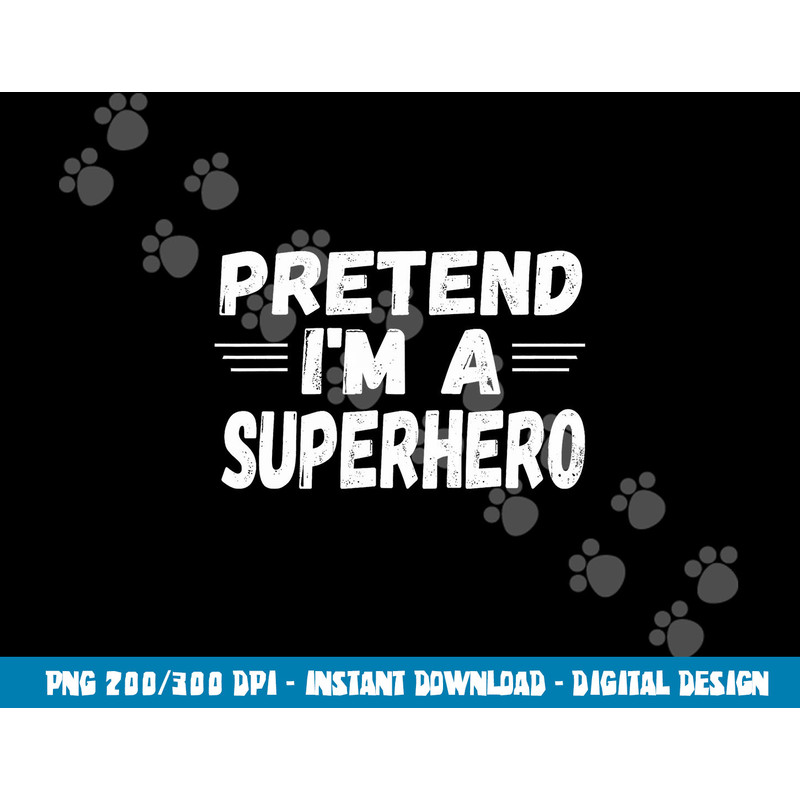 Funny Easy Lazy Halloween PRETEND I M A SUPERHERO tee  png,sublimation copy.jpg