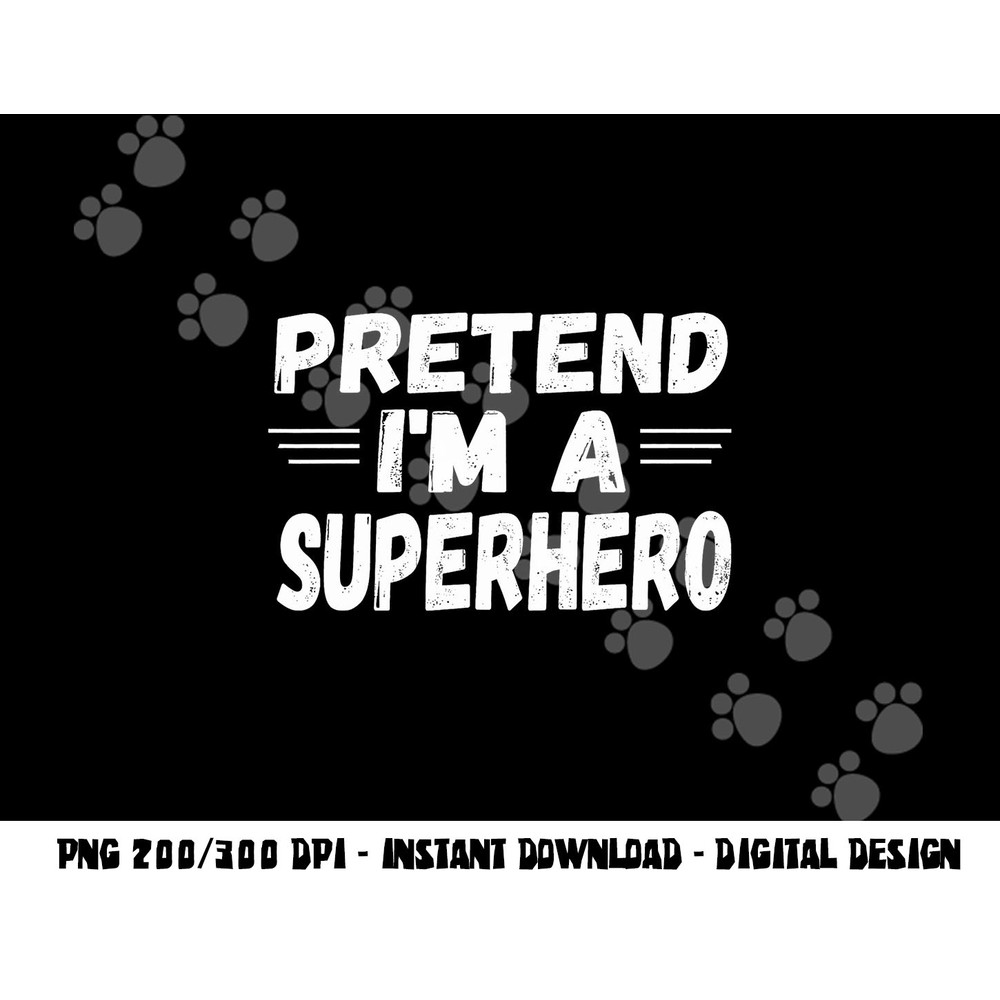 Funny Easy Lazy Halloween PRETEND I M A SUPERHERO tee png,sublimation copy.jpg