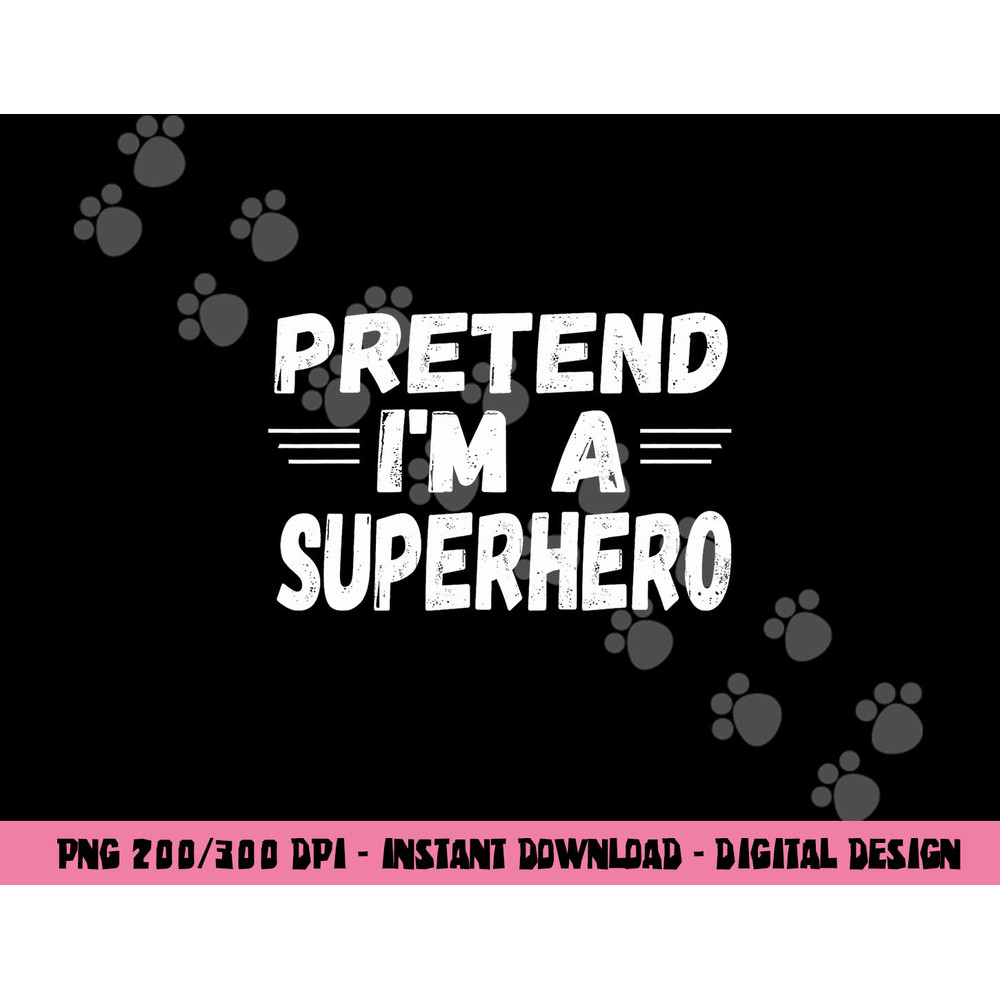 Funny Easy Lazy Halloween PRETEND I M A SUPERHERO tee png,sublimation copy.jpg