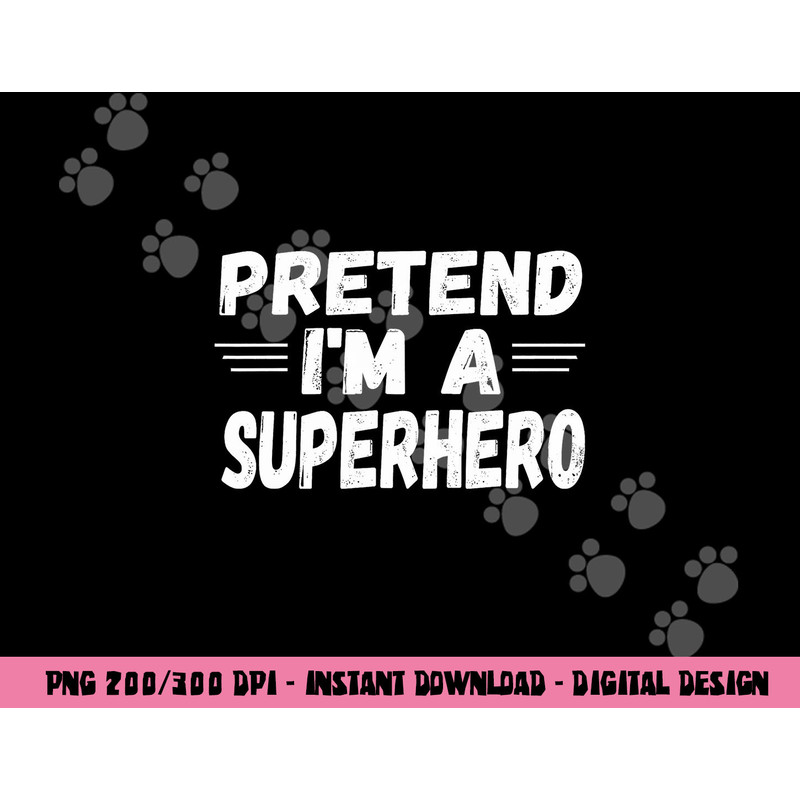 Funny Easy Lazy Halloween PRETEND I M A SUPERHERO tee png,sublimation copy.jpg