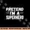 Funny Easy Lazy Halloween PRETEND I M A SUPERHERO tee png,sublimation copy.jpg