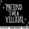 Funny Easy Lazy Halloween PRETEND I M A VILLAIN COSTUME png, sublimation copy.jpg