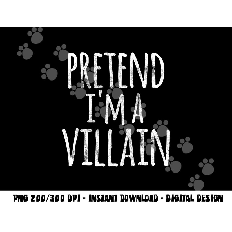 Funny Easy Lazy Halloween PRETEND I M A VILLAIN COSTUME png, sublimation copy.jpg