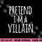 Funny Easy Lazy Halloween PRETEND I M A VILLAIN COSTUME png, sublimation copy.jpg