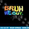 Funny End Of School Year Teacher Summer Bruh We Out Teachers  png, sublimation copy.jpg
