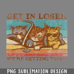 get in loser were getting tacos png download