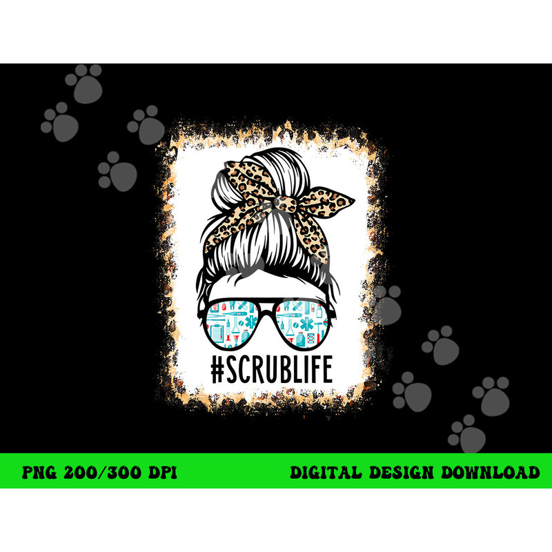 Bleached Scrub Life Messy Bun Nurse Life Healthcare Worker png, sublimation copy.jpg