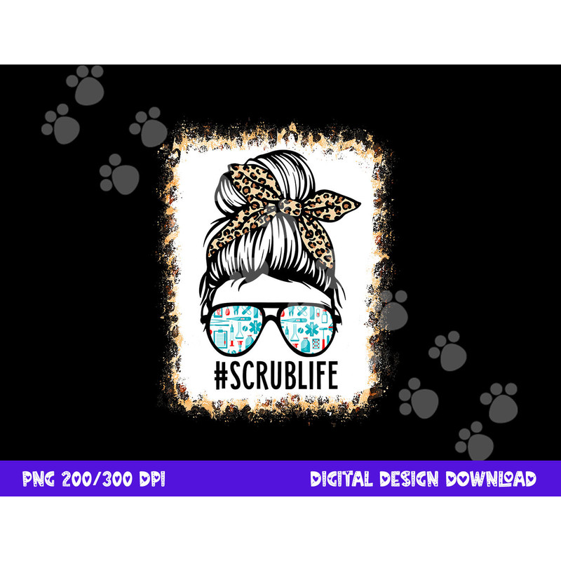Bleached Scrub Life Messy Bun Nurse Life Healthcare Worker png, sublimation copy.jpg