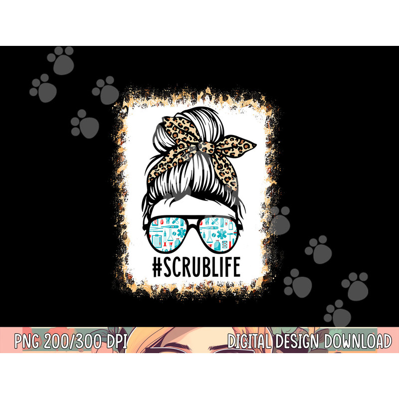 Bleached Scrub Life Messy Bun Nurse Life Healthcare Worker png, sublimation copy.jpg