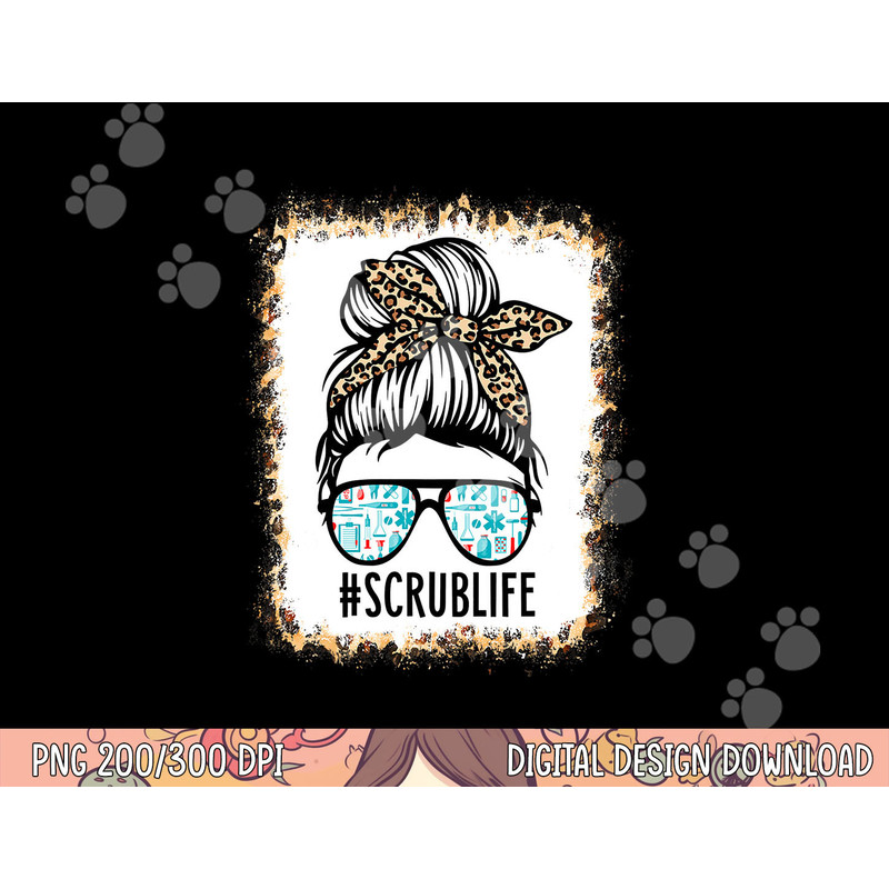 Bleached Scrub Life Messy Bun Nurse Life Healthcare Worker png, sublimation copy.jpg