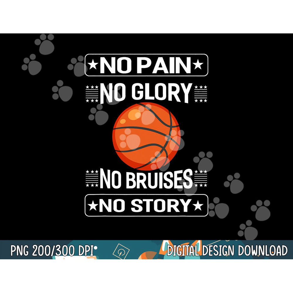 No Pain No Glory No Bruises No Story Sports Lover Basketball png, sublimation copy.jpg
