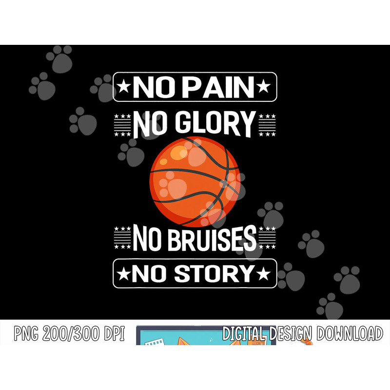 No Pain No Glory No Bruises No Story Sports Lover Basketball png, sublimation copy.jpg