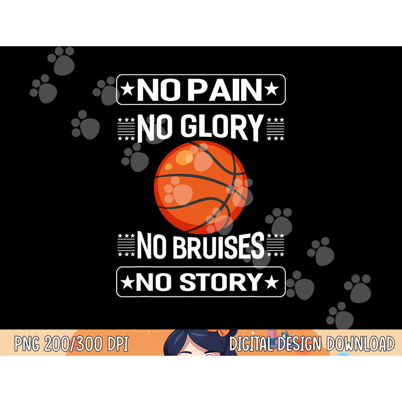 No Pain No Glory No Bruises No Story Sports Lover Basketball png, sublimation copy.jpg